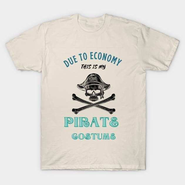 Due To The Economy This Is My Pirate Costume T-Shirt by Adam4you